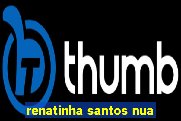 renatinha santos nua